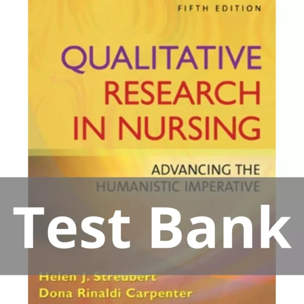 Qualitative Research in Nursing Fifth Edition Helen J. Streubert Test Bank Qualitative Research in Nursing Advancing the Humanistic Imperative Fifth Edition Helen J. Streubert Test Bank
