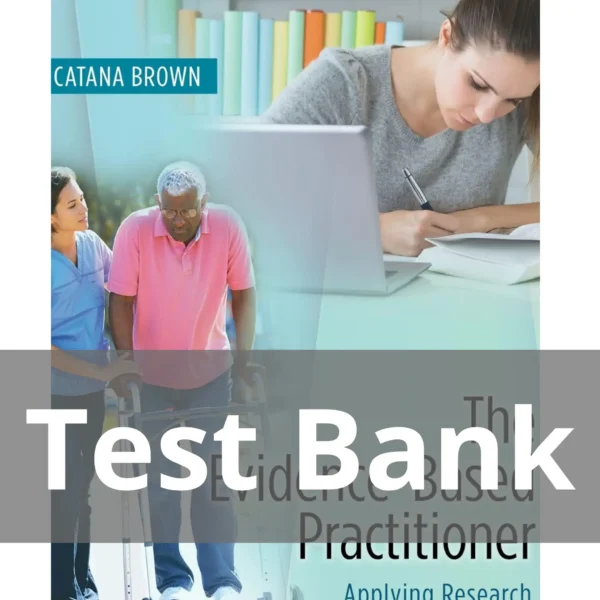 The Evidence-Based Practitioner Applying Research to Meet Client Needs Catana Brown Test Bank