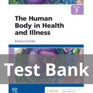 The Human Body in Health and Illness, 7th Edition by Barbara Herlihy Test Bank The Human Body in Health and Illness 7th Editionby Barbara Herlihy Test Bank
