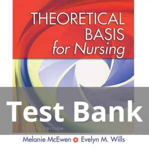 Theoretical Basis for Nursing, Fourth Edition Melanie McEwen Test Bank Theoretical Basis for Nursing Fourth Edition Melanie McEwen Test Bank