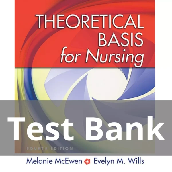 Theoretical Basis for Nursing Fourth Edition Melanie McEwen Test Bank