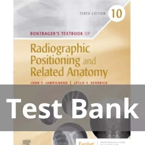 Bontrager's Textbook of Radiographic Positioning and Related Anatomy 10th EditionTest Bank Bontrager's Textbook of Radiographic Positioning and Related Anatomy 10e by John Lampignano Test Bank