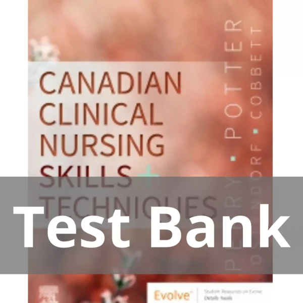 Canadian Clinical Nursing Skills and Techniques by Anne Griffin Perry Test Bank