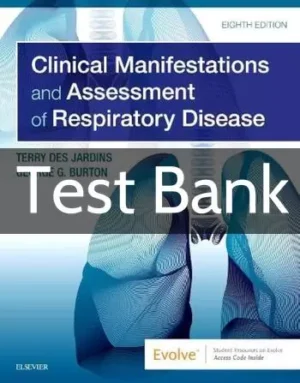 Clinical Manifestations & Assessment of Respiratory Disease 8th Edition Test Bank Clinical Manifestations & Assessment of Respiratory Disease 8th Edition by Terry Des Jardins Test Bank