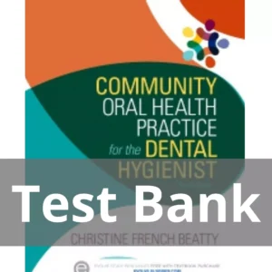 Community Oral Health Practice for the Dental Hygienist, 4th Edition Test Bank Community Oral Health Practice for the Dental Hygienist 4th Edition by Christine French Beatty Test Bank