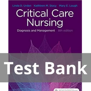 Critical Care Nursing, 8th Edition by Linda D. Urden Test Bank Critical Care Nursing 8th Edition by Linda D. Urden Test Bank