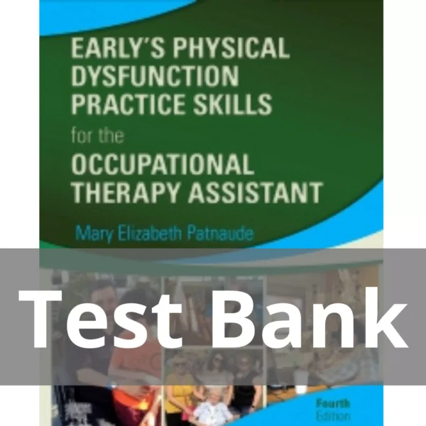 Early’s Physical Dysfunction Practice Skills for the Occupational Therapy Assistant 4th Edition Test Bank