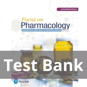 Focus on Pharmacology Essentials for Health Professionals 3rd Edition Jahangir Moini Test Bank
