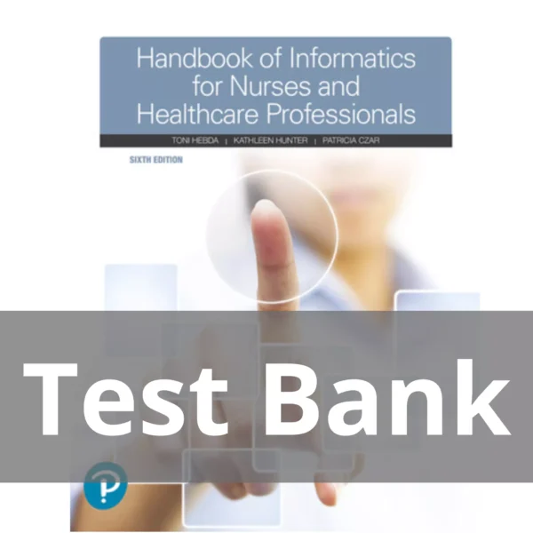 Handbook of Informatics for Nurses & Healthcare Professionals 6th Edition Toni L. Hebda Test Bank