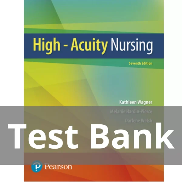 High-Acuity Nursing 7th Edition Kathleen Dorman Wagner Test Bank
