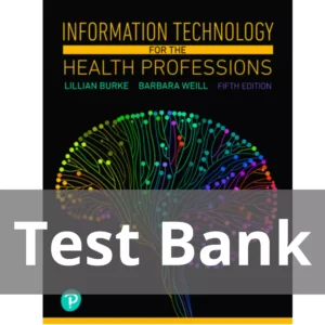 Information Technology for the Health Professions 5th Edition Lillian Burke Test Bank Information Technology for the Health Professions 5th Edition Lillian Burke Test Bank