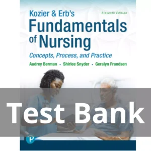 Kozier & Erb's Fundamentals of Nursing Concepts Process and Practice 11th Edition Audrey T. Berman Test Bank