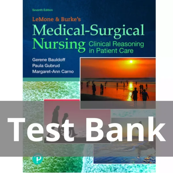 LeMone and Burke's Medical-Surgical Nursing Clinical Reasoning in Patient Care 7th Edition Paula Gubrud Test Bank