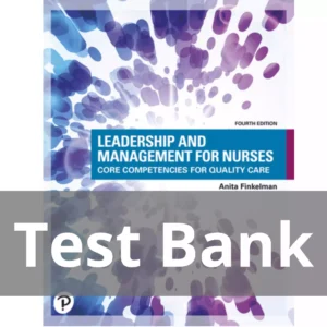 Leadership and Management for Nurses Core Competencies for Quality Care 4th Edition Anita Finkelman Test Bank
