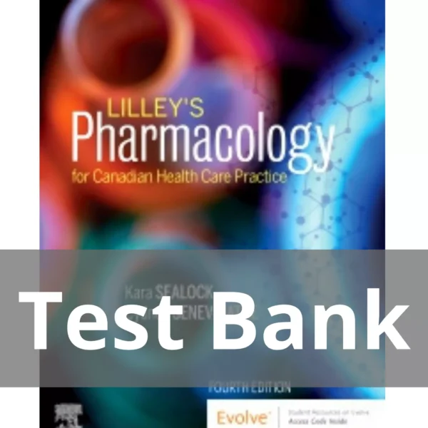 Lilley's Pharmacology for Canadian Health Care Practice 4th Edition Kara Sealock Test Bank