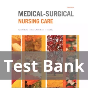 Medical-Surgical Nursing Care 4th Edition Karen M. Burke Test Bank Medical-Surgical Nursing Care 4th Edition Karen M. Burke Test Bank