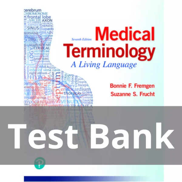 Medical Terminology A Living Language 7th Edition Bonnie F. Fremgen Test Bank Medical Terminology A Living Language 7th Edition Bonnie F. Fremgen Test Bank