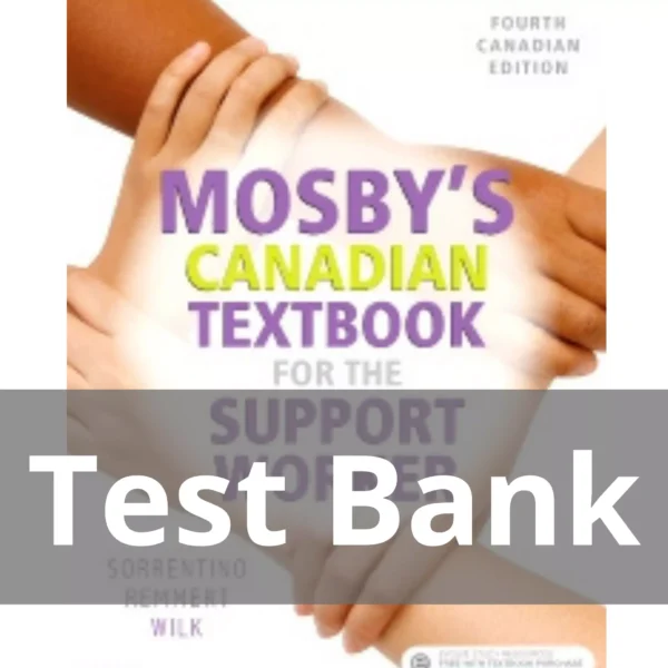 Mosby's Canadian Textbook for the Support Worker 4th Edition Test Bank Mosby's Canadian Textbook for the Support Worker 4th Edition by Sheila A. Sorrentino Test Bank