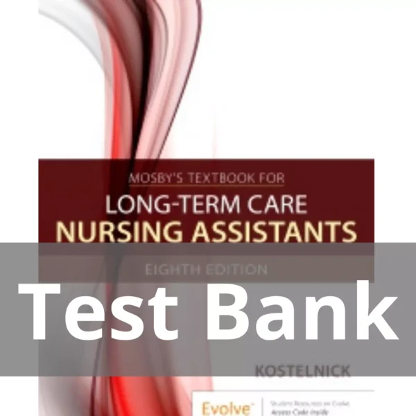 Mosby's Textbook for Long-Term Care Nursing Assistants 8th Edition by Clare Kostelnick Test Bank