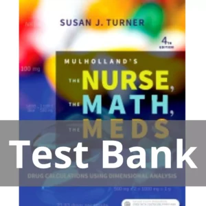 Mulholland's The Nurse The Math The Meds 4th Edition by Susan Turner Test Bank Mulholland's The Nurse The Math The Meds 4th Edition by Susan Turner Test Bank