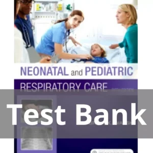 Neonatal and Pediatric Respiratory Care 5th Edition Test Bank Neonatal and Pediatric Respiratory Care 5th Edition by Brian K. Walsh Test Bank
