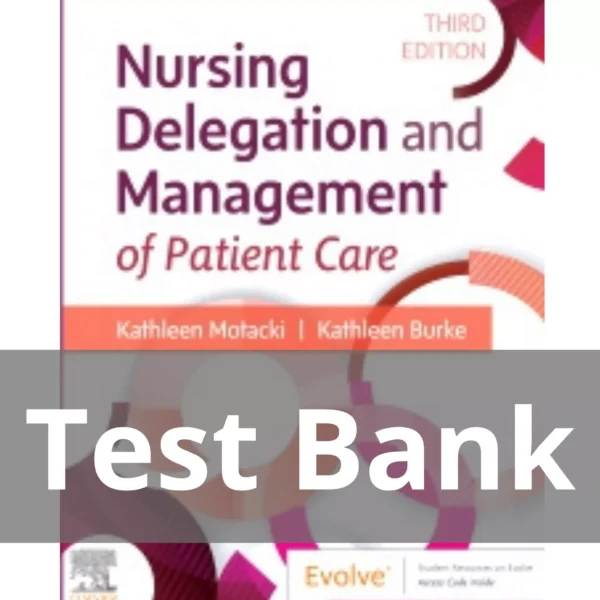 Nursing Delegation and Management of Patient Care 3rd Edition Test Bank Nursing Delegation and Management of Patient Care 3rd Edition by Kathleen Motacki Test Bank