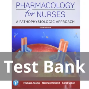 Pharmacology for Nurses A Pathophysiologic Approach 6th Edition Michael P. Adams Test Bank Pharmacology for Nurses A Pathophysiologic Approach 6th Edition Michael P. Adams Test Bank