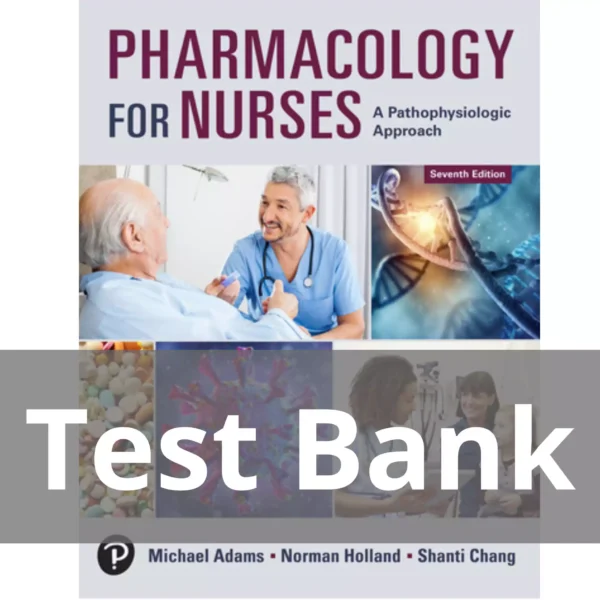 Pharmacology for Nurses A Pathophysiologic Approach 7th Edition Michael P. Adams Test Bank Pharmacology for Nurses A Pathophysiologic Approach 7th Edition Michael P. Adams Test Bank