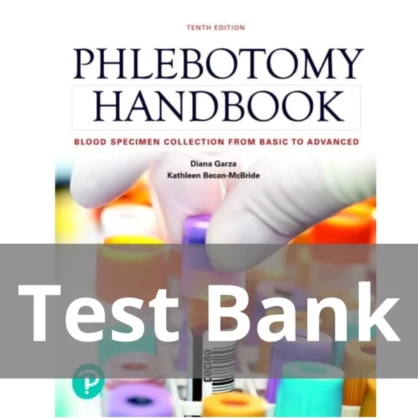 Phlebotomy Handbook Blood Specimen Collection from Basic to Advanced 10th Edition Diana Garza Test Bank Phlebotomy Handbook Blood Specimen Collection from Basic to Advanced 10th Edition Diana Garza Test Bank