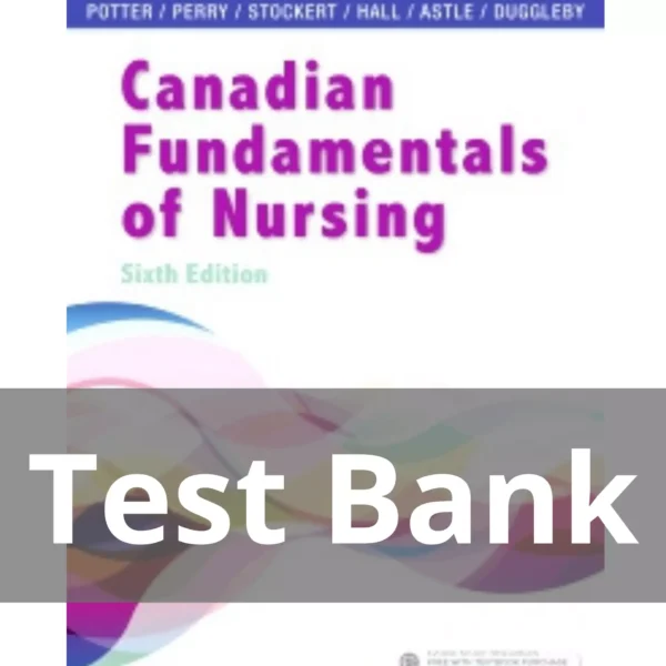 Potter Canadian Fundamentals of Nursing 6th Edition Test Bank Potter Canadian Fundamentals of Nursing 6th Edition Test Bank