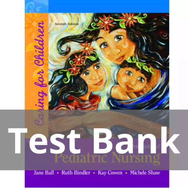 Principles of Pediatric Nursing Caring for Children 7th Edition Marcia London Test Bank Principles of Pediatric Nursing Caring for Children 7th Edition Marcia London Test Bank