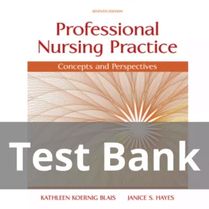 Professional Nursing Practice Concepts and Perspectives 7th edition Kathy Blais Test Bank