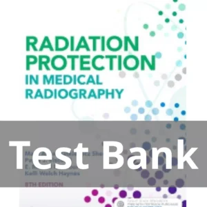Radiation Protection in Medical Radiography 8th Edition by Mary Alice Statkiewicz Sherer Test Bank