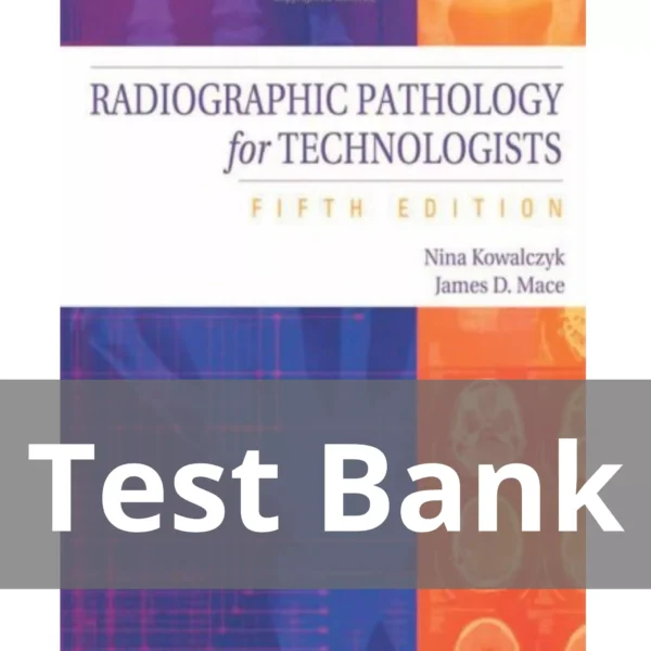 Radiographic Pathology for Technologists, 5th Edition by Nina Kowalczyk Test Bank Radiographic Pathology for Technologists 5th Edition by Nina Kowalczyk Test Bank