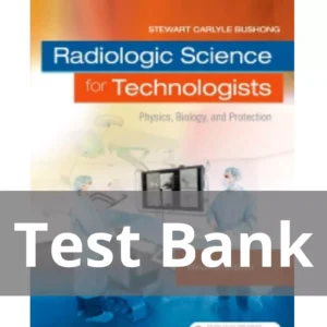 Radiologic Science for Technologists 11th Edition Test Bank Radiologic Science for Technologists 11th Edition by Stewart C. Bushong Test Bank