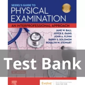 Seidel's Guide to Physical Examination, 10th Edition by Jane W. Ball Test Bank Seidel's Guide to Physical Examination 10th Edition by Jane W. Ball Test Bank