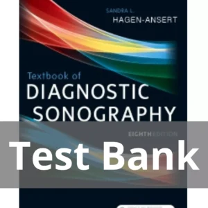 Textbook of Diagnostic Sonography 8th Edition Test Bank Textbook of Diagnostic Sonography 8th Edition by Sandra L. Hagen-Ansert Test Bank