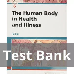 The Human Body in Health and Illness 6th Edition Test Bank The Human Body in Health and Illness 6th Edition by Barbara Herlihy Test Bank