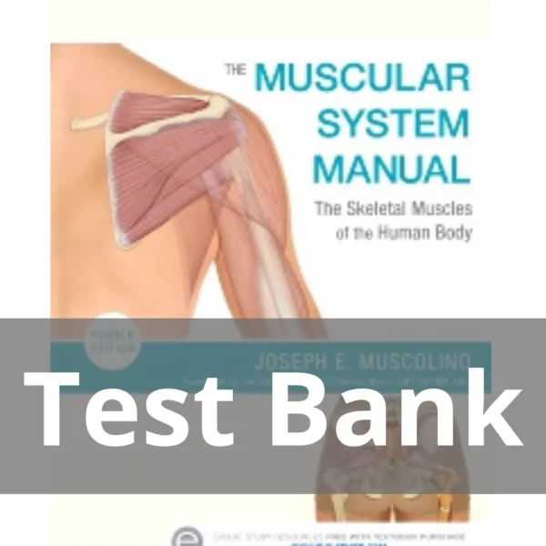 The Muscular System Manual 4th Edition by Joseph E. Muscolino Test Bank