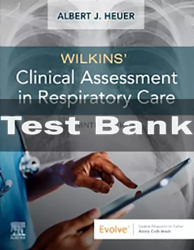Wilkins' Clinical Assessment in Respiratory Care 9th Edition by Albert J. Heuer Test Bank Wilkins' Clinical Assessment in Respiratory Care 9th Editionby Albert J. Heuer Test Bank